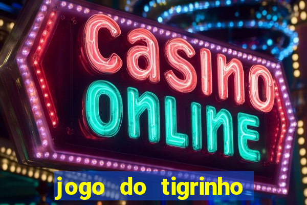 jogo do tigrinho que nao precisa depositar